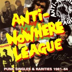 Anti-Nowhere League : Punk Singles & Rarities 1981-84